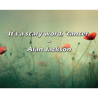 Artsy Quote "It’s a scary word, ’cancer." By Alan Jackson Gallery Wrapped Canvas