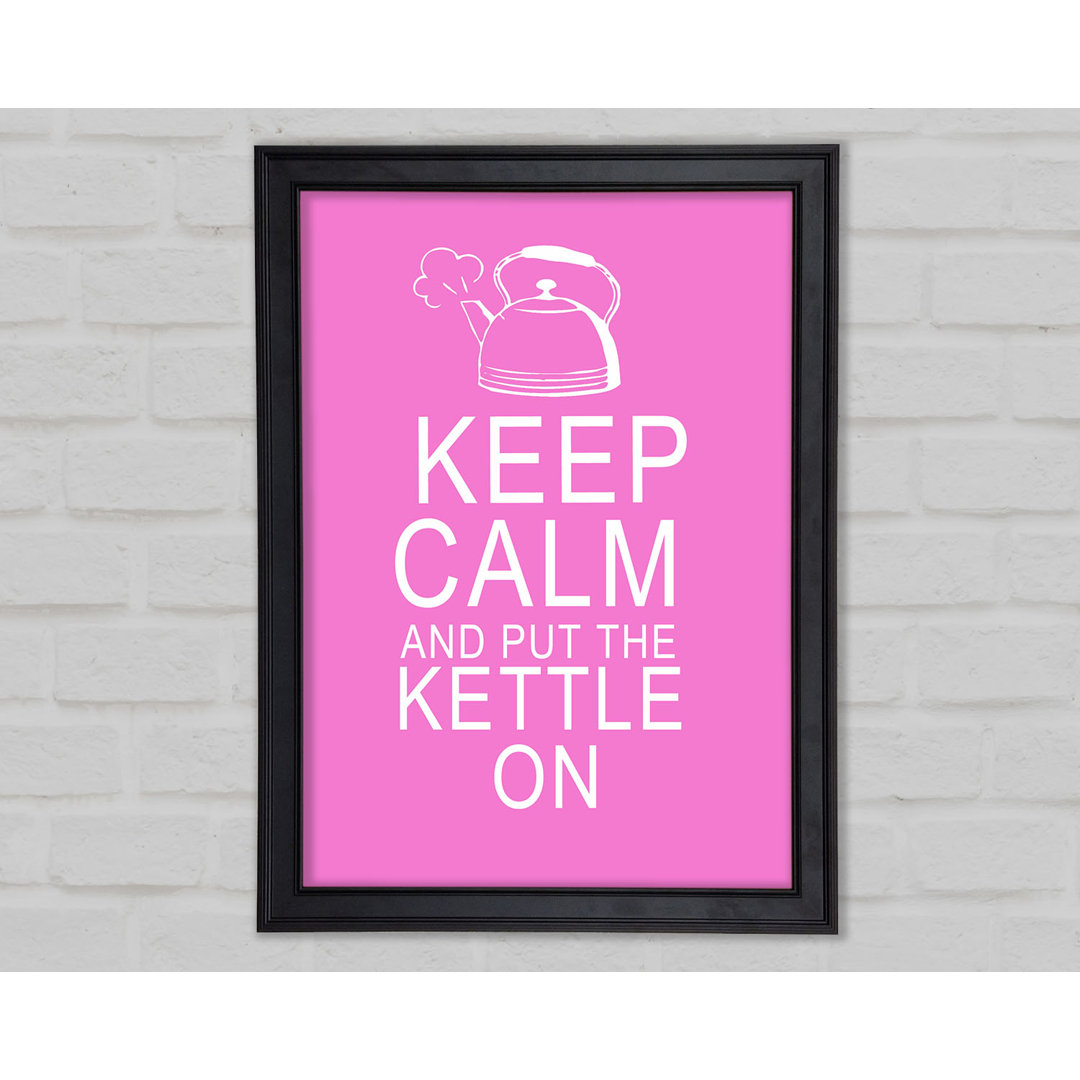 Küche Zitat Keep Calm And Put The Kettle On Vivid Pink Gerahmter Druck 10282