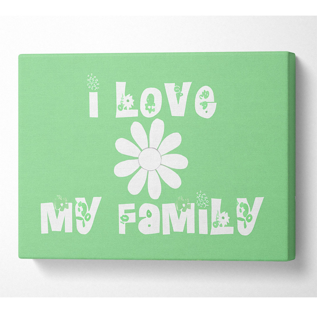 Love Quote I Love My Family Green - Wrapped Canvas Typography