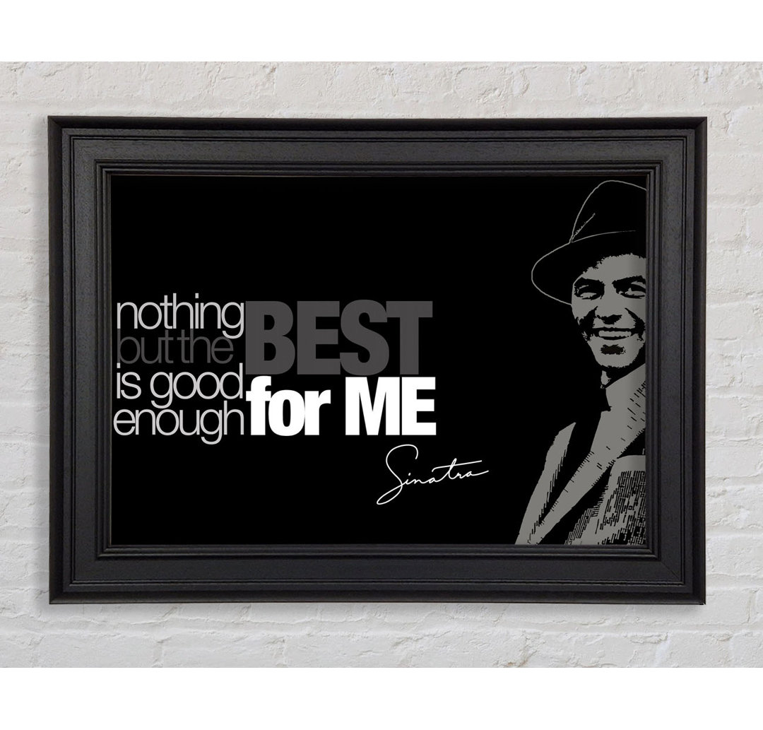 Filmzitat Sinatra Nothing But The Best Gerahmter Druck