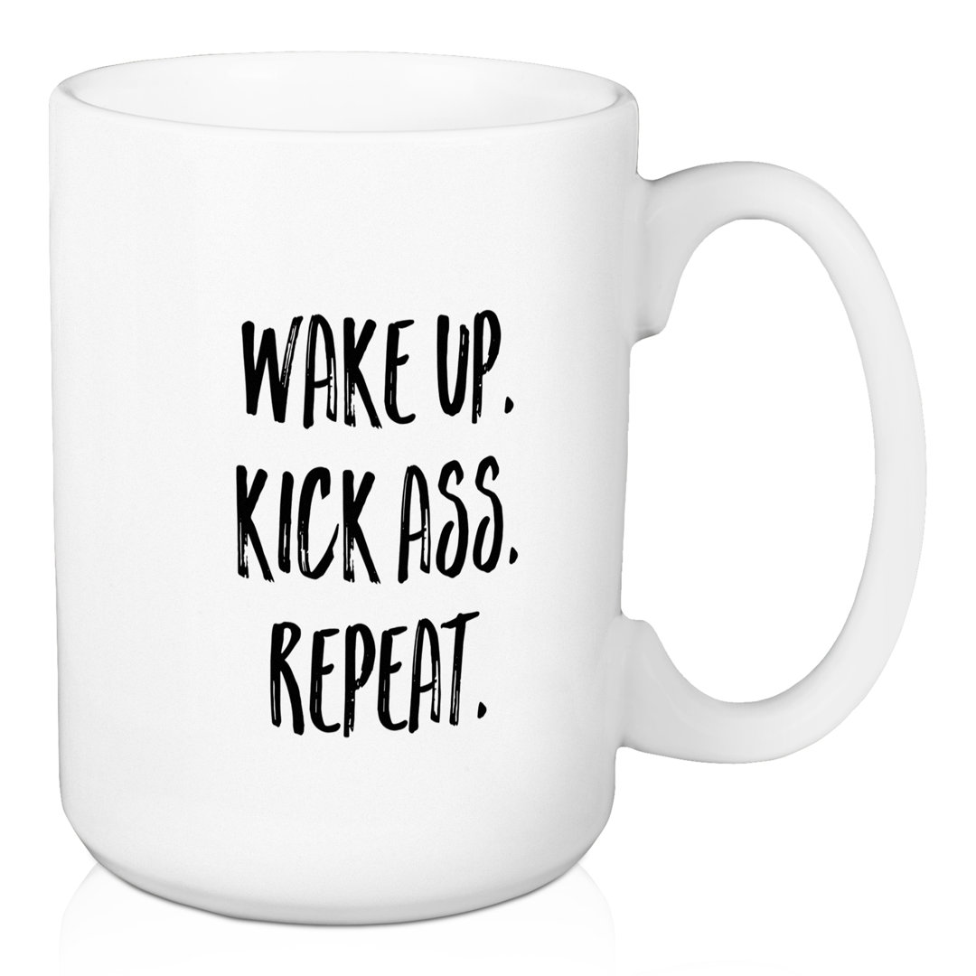 Wake Up. Kick Ass. Repeat. Coffee Mug Wrought Studio™