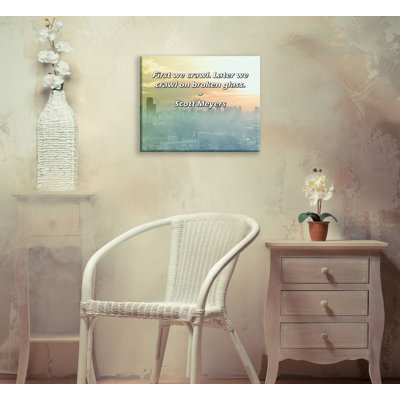 Artsy Quote "First we crawl. Later we crawl on broken glass." By Scott Meyers Gallery Wrapped Canvas