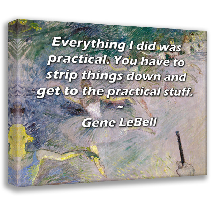 Toile tendue de la galerie ArtsyQuotes par Gene LeBell: «Tout ce que j'ai fait était pratique. Il faut enlever les choses et aller aux choses pratiques.