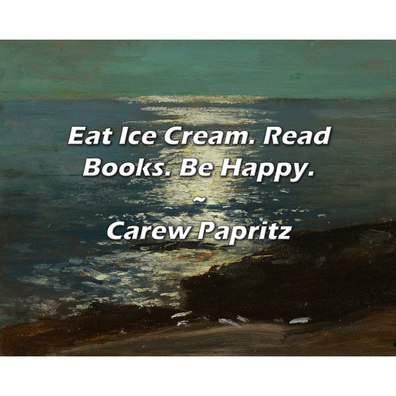 Citation de Carew Papirz: «Eat Ice Cream». Lire des livres. Soyez heureux., H 26 po x l 32 po