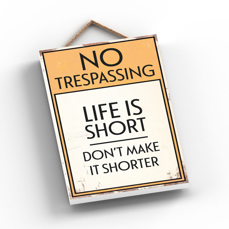 No Trespassing Life Is Short - Print on MDF