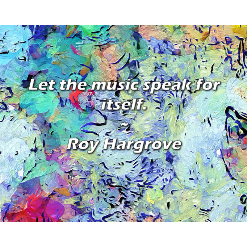 Roy Hargrove Citation: Laissez la musique parler d'elle-même.