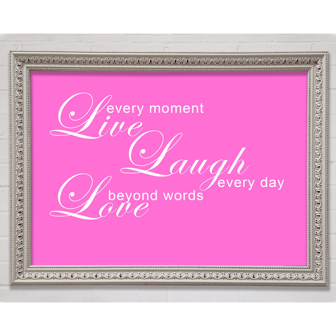 Love Quote Live Every Moment 3 Vivid Pink Gerahmter Druck