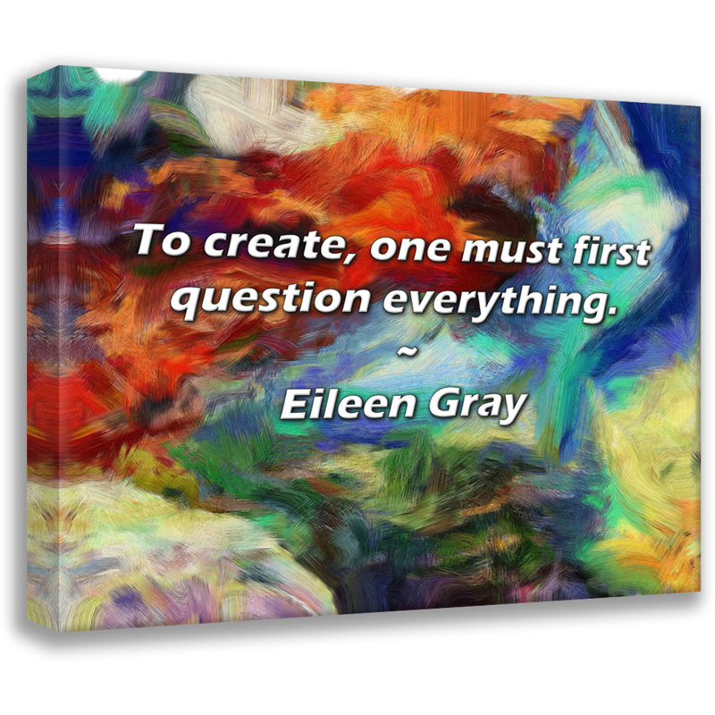 Citation d'Eileen Gray: pour créer, il faut d'abord tout remettre en question., H 20 po x l 24 po