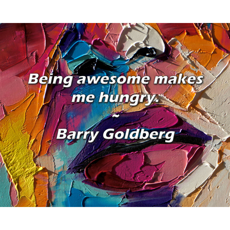 Citation de Barry Goldberg: «Être génial me donne envie de manger».