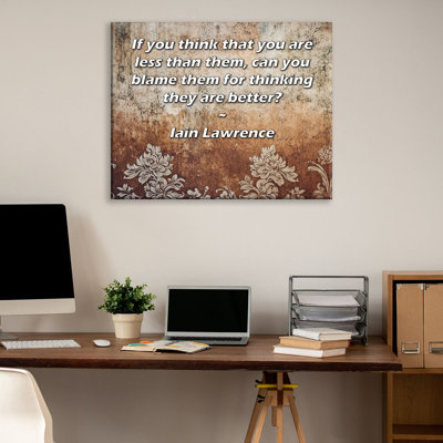 Toile tendue d'ArtsyQuotes par Iain Lawrence: «Si vous pensez que vous êtes moins qu'eux, pouvez-vous leur reprocher de penser qu'ils sont meilleurs?