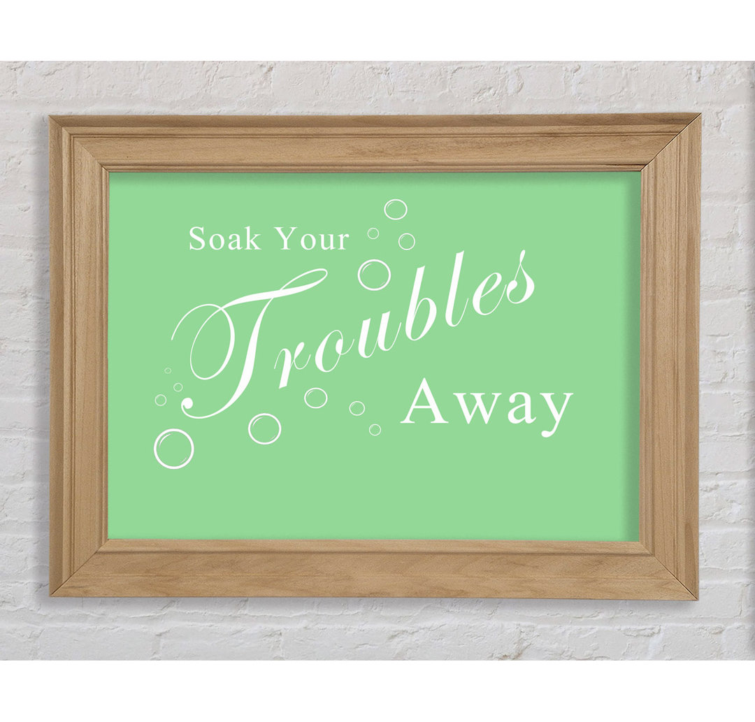 Bathroom Quote Soak Your Troubles away Green - Einzelner Bilderrahmen Kunstdrucke auf Papier