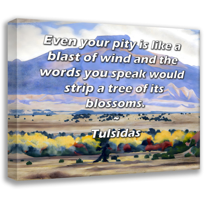 Toile tendue d'ArtsyQuotes par Tulsidas: «Même votre pitié est comme une explosion de vent et les mots que vous parlez effaceraient un arbre de ses fleurs.