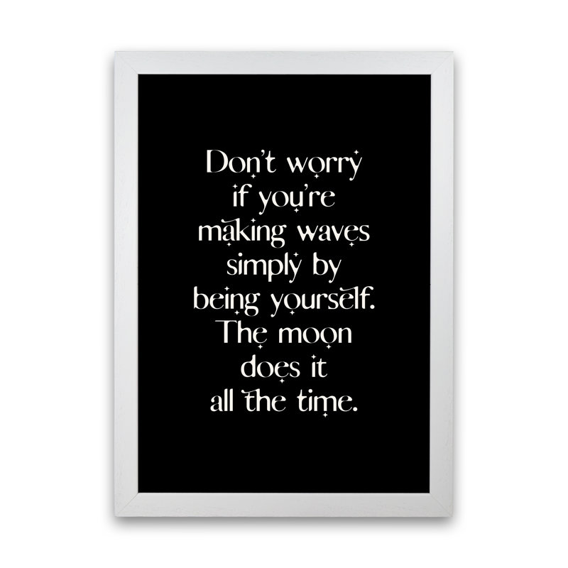 Dont Worry If Youre Making Waves by Planeta444 - Print, 88cm H x 64cm W x 3cm D, White Framed