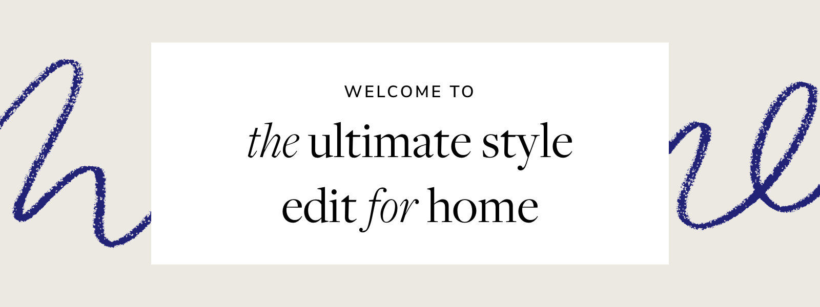 welcome to the ultimate style edit for home