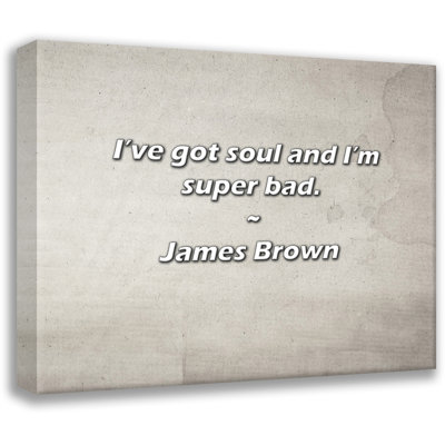 Artsy Quote "I’ve got soul and I’m super bad." By James Brown Gallery Wrapped Canvas