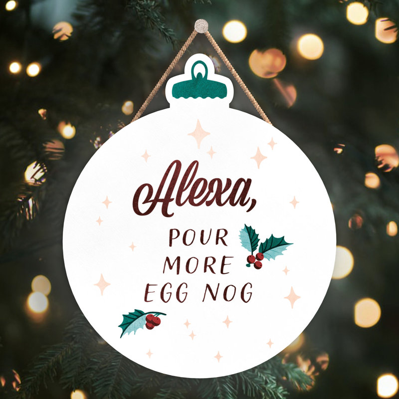 Xmas Alexa, Pour More Egg Nog Wooden Bauble Plaque