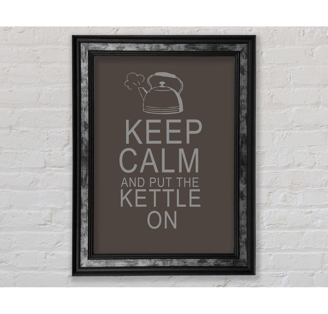 Küche Zitat Keep Calm and Put the Kettle - Single Picture Frame Art Prints