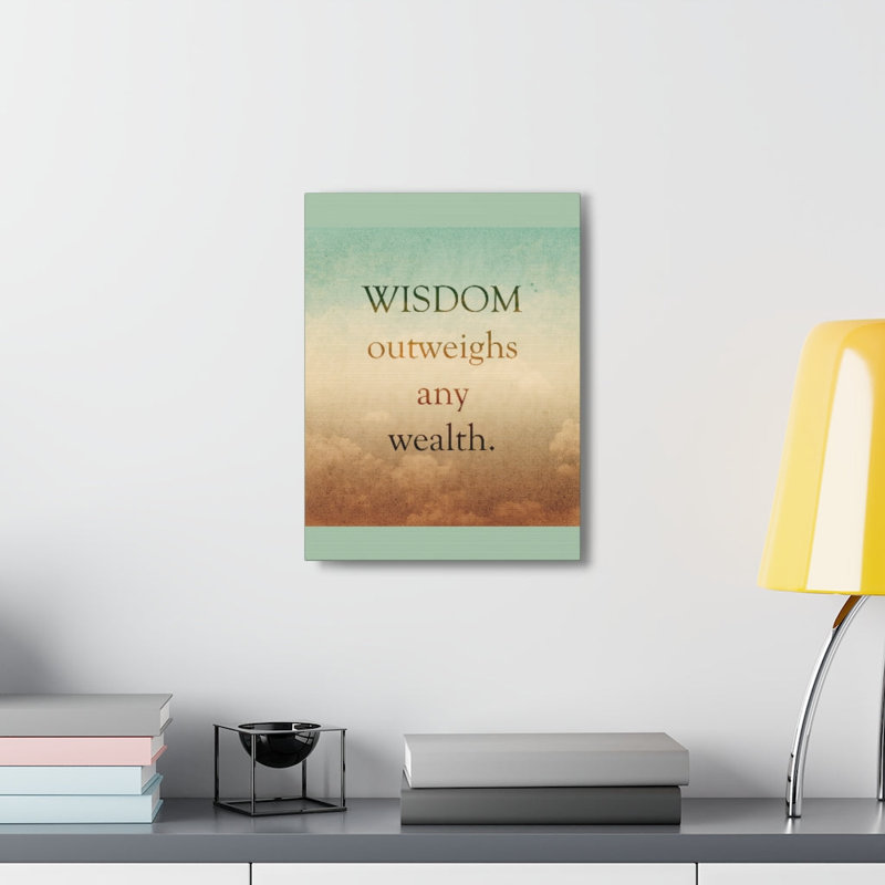 Wisdom Outweighs Wealth - Wrapped Canvas Print, 36cm H x 28cm W