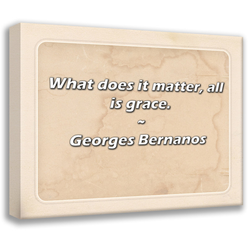 Citation de George Bernanos: qu'importe, tout est grâce.