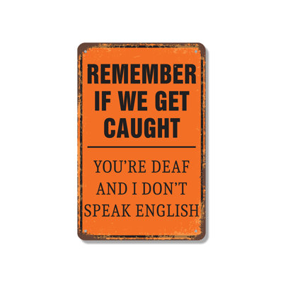 Remember If We Get Caught You're Deaf and I Don't Speak English 7 Inch x 10 Inch Aluminum Sign