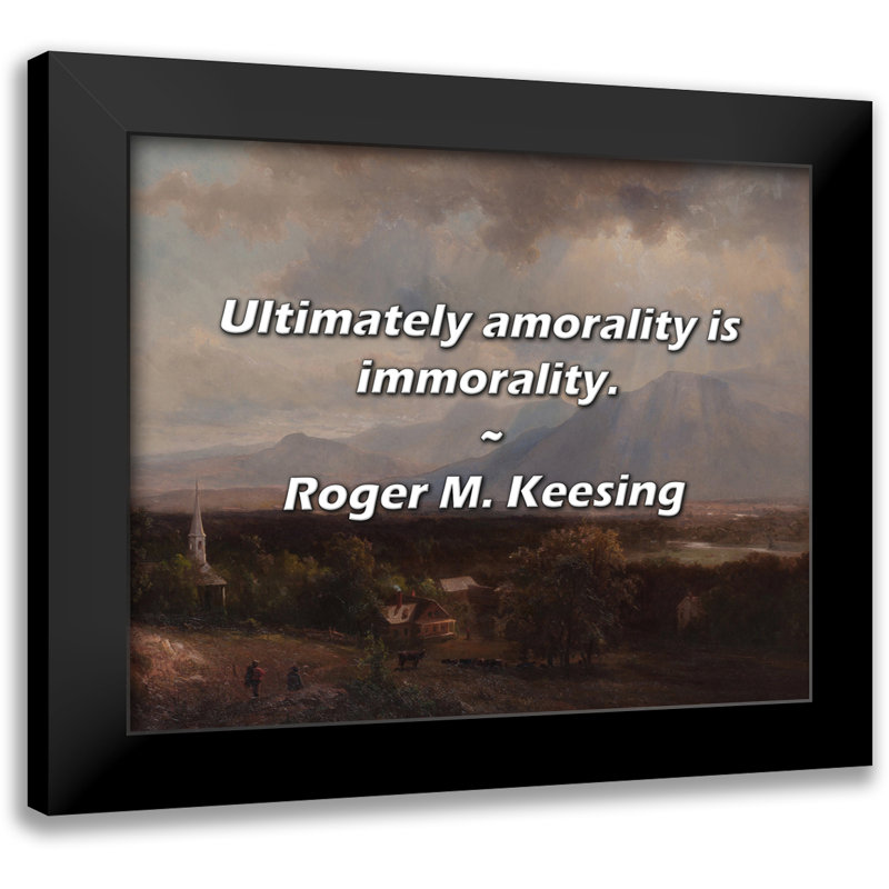 Citation de Roger M. Keesing: En fin de compte, l'amoralité est immoralité.
