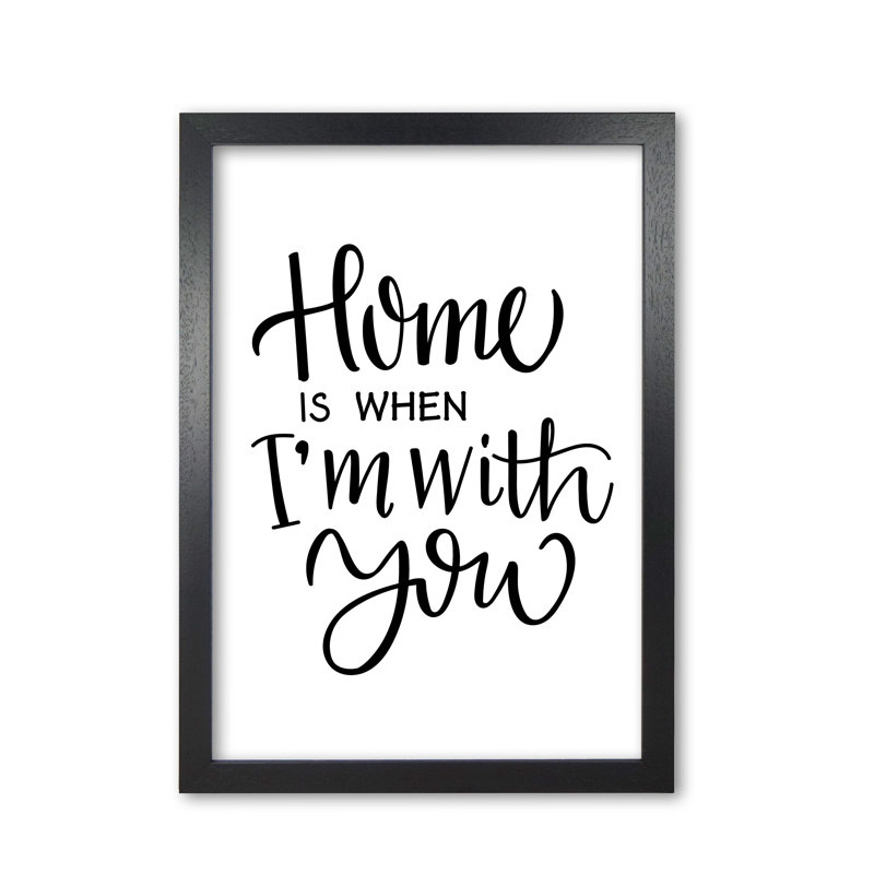 Home Is When I'm With You - Print, Black Grain Frame, 60 cm H x 42 cm W x 5 cm D