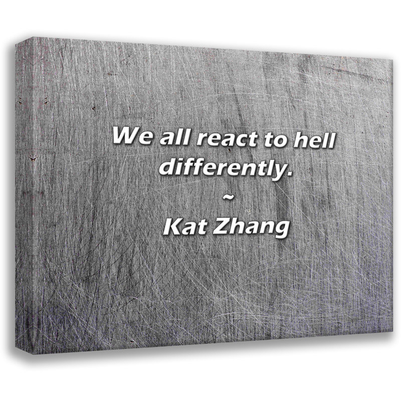 Kat Zhang Quote: We all react to hell differently., 15" H x 18" W