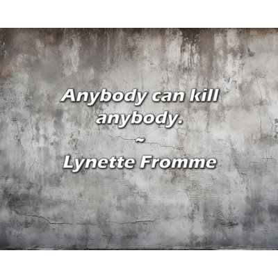 Lynette Fromme Quote: Anybody can kill anybody.