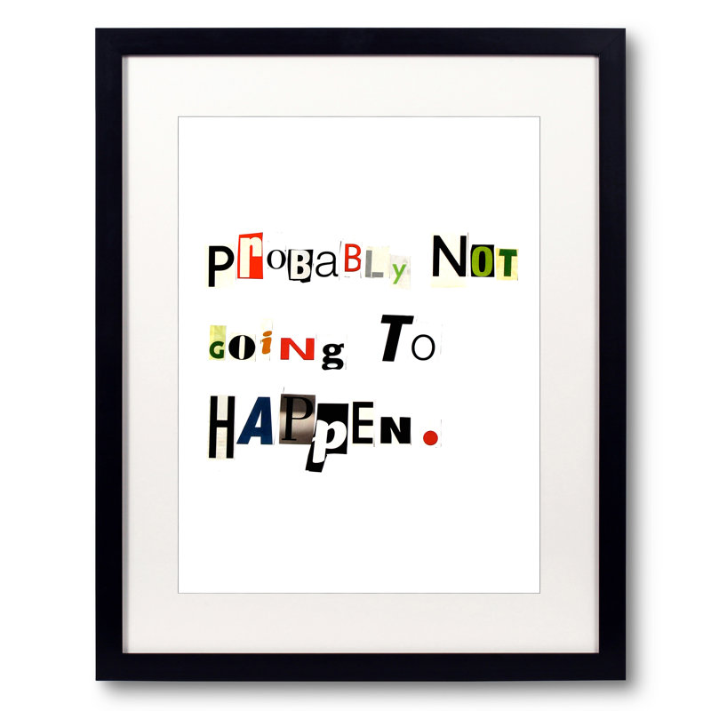 Probably Not Going To Happen Print by Timothy Buckwalter, 21.25" H x 17.25" W x 0.875" D