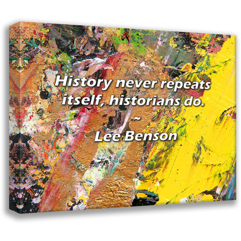 Citation artistique «L'histoire ne se répète jamais, les historiens le font.» Toile tendue par Lee Benson, H 17 po x l 24 po