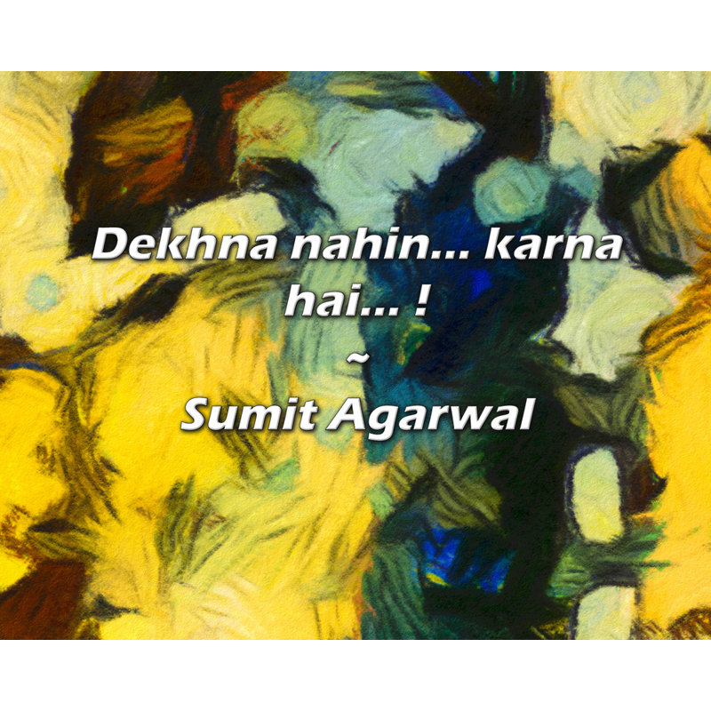 Sumit Agarwal Quote: Dekhna nahin... karna hai... !, 15" H x 18" W