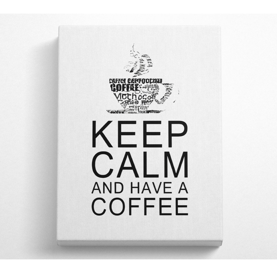 Küche Zitat Keep Calm And Have A Coffee White - Wrapped Canvas Typography