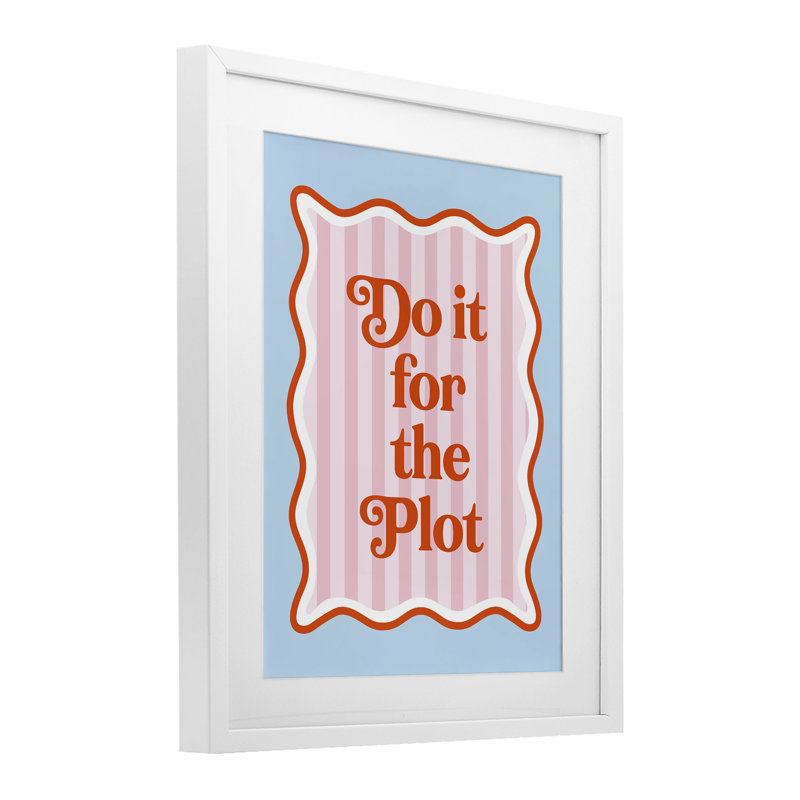 «Do It For The Plot», reproduction encadrée sous verre, design par Emily Dumas, H 21 po x l 17 po, Cadre blanc côtier