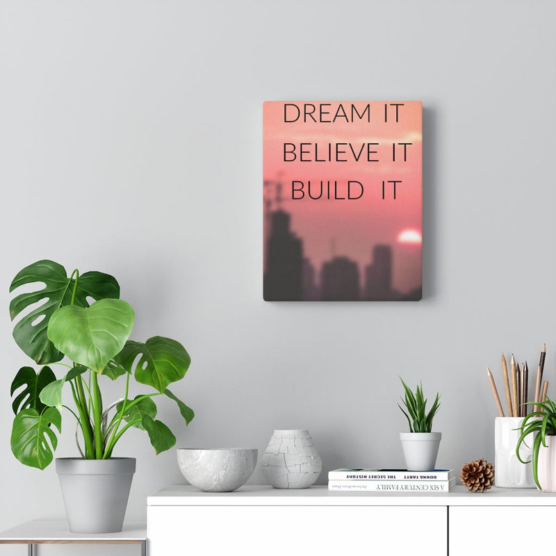 Dream It Believe It Build It - Wrapped Canvas Print