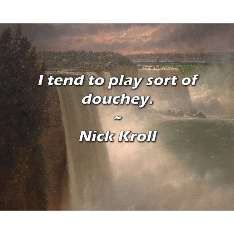 Nick Kroll Citation: J'ai tendance à jouer une sorte de crétin.
