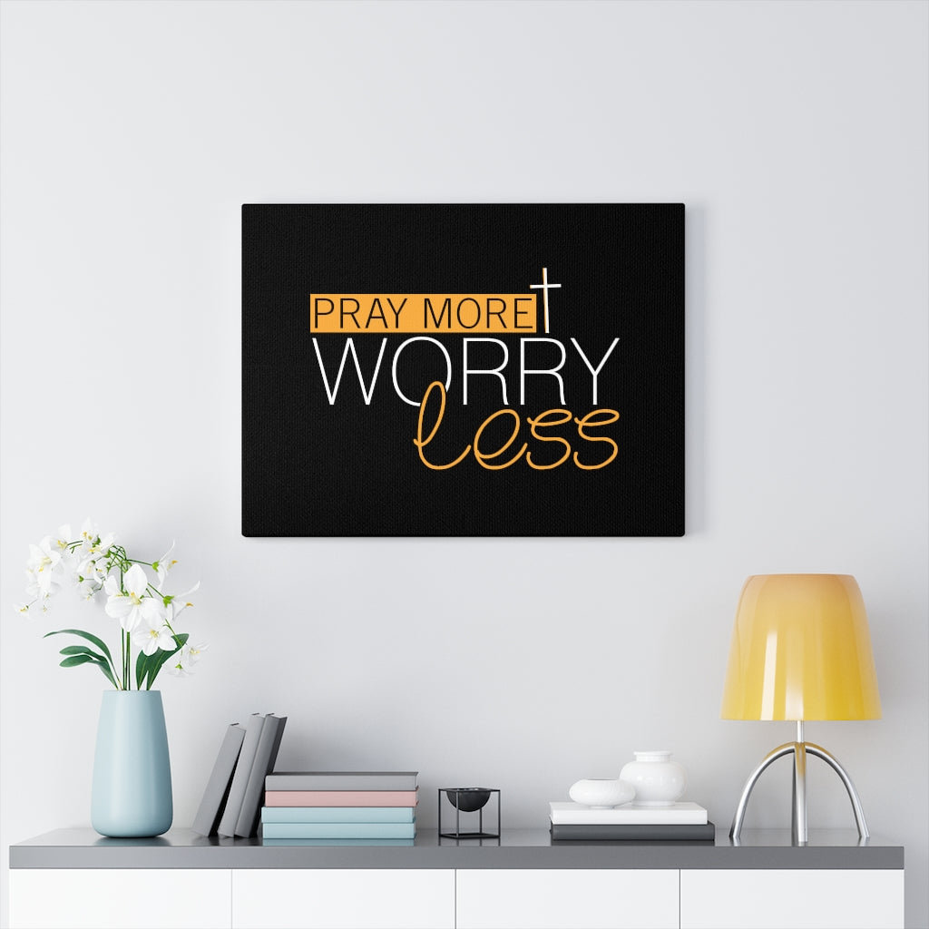 Pray More, Worry Less - Wrapped Canvas Print