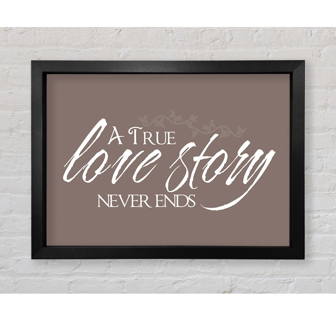 Love Quote A True Love Story Never Ends Beige - Single Picture Frame Typography