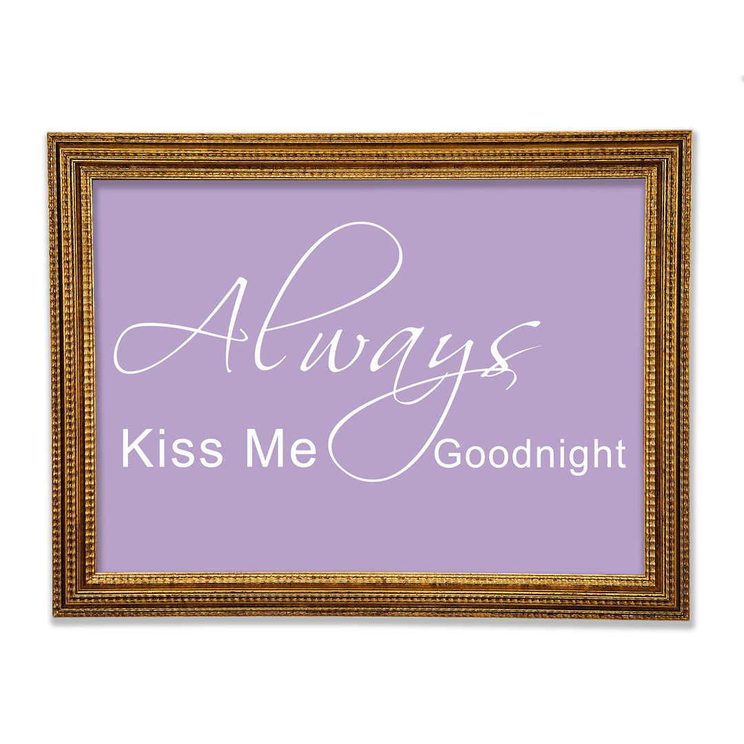 Love Quote Always Kiss Me Goodnight 2 Gerahmter Druck