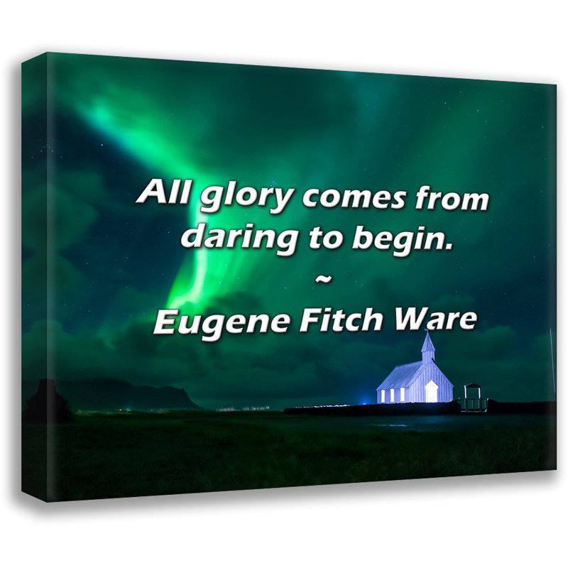 Citation d'Eugene Fitch Ware: Toute la gloire vient de l'audace au début., H 15 po x l 18 po