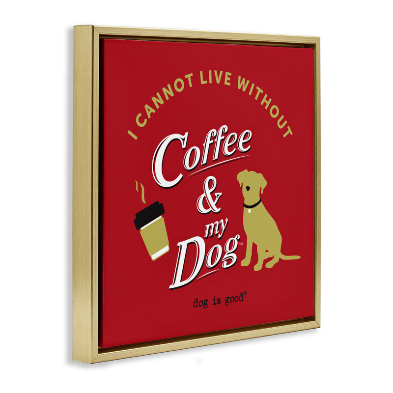 «Coffee & My Dog Floater», art mural sur toile par Dog Is Good, H 18 po x l 18 po, Cadre flottant métallique doré