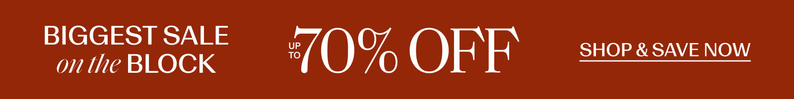 Biggest Sale on the Block, Up to 70% Off, Shop Now