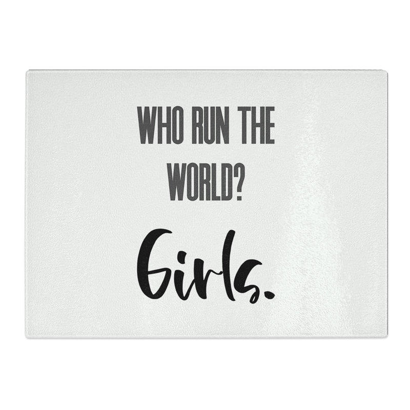 Who Run the World Typography Quote  Glass Chopping Board