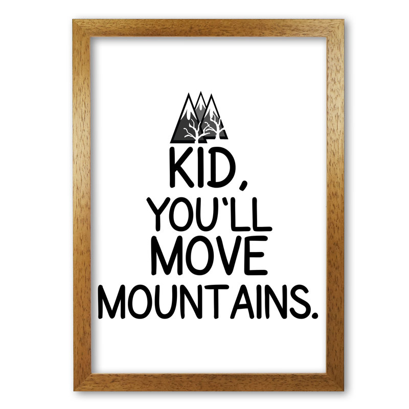 Kid, You'll Move Mountains - Print, No Frame, 42 cm H x 30 cm W x 1 cm D