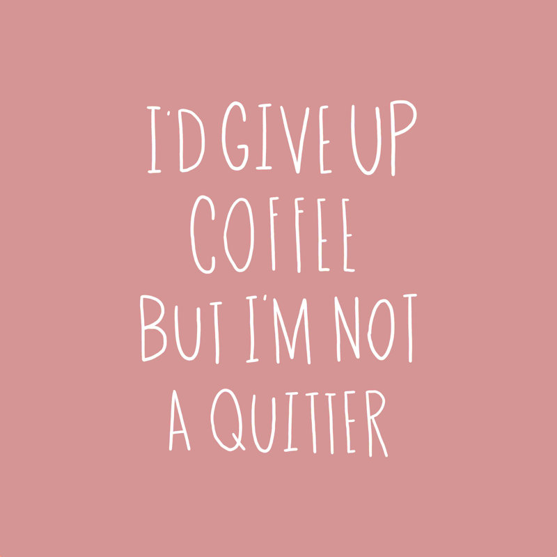 Not a Coffee Quitter - Art textuel, H 20 po x l 20 po, Toile tendue, Non