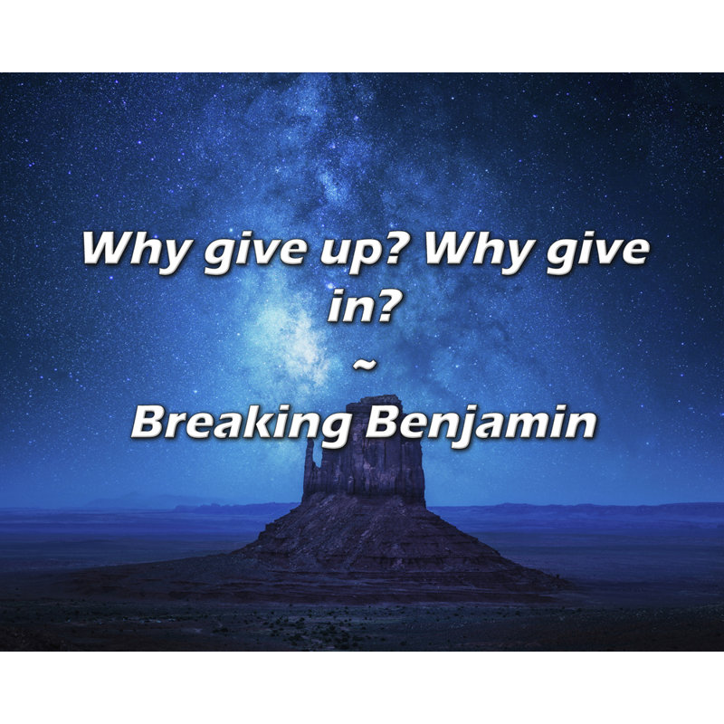 Breaking Benjamin Citation: Pourquoi renoncer? Pourquoi céder?, H 15 po x l 18 po