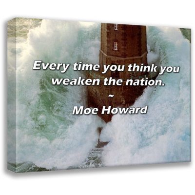 Artsy Quote "Every time you think you weaken the nation." By Moe Howard Gallery Wrapped Canvas