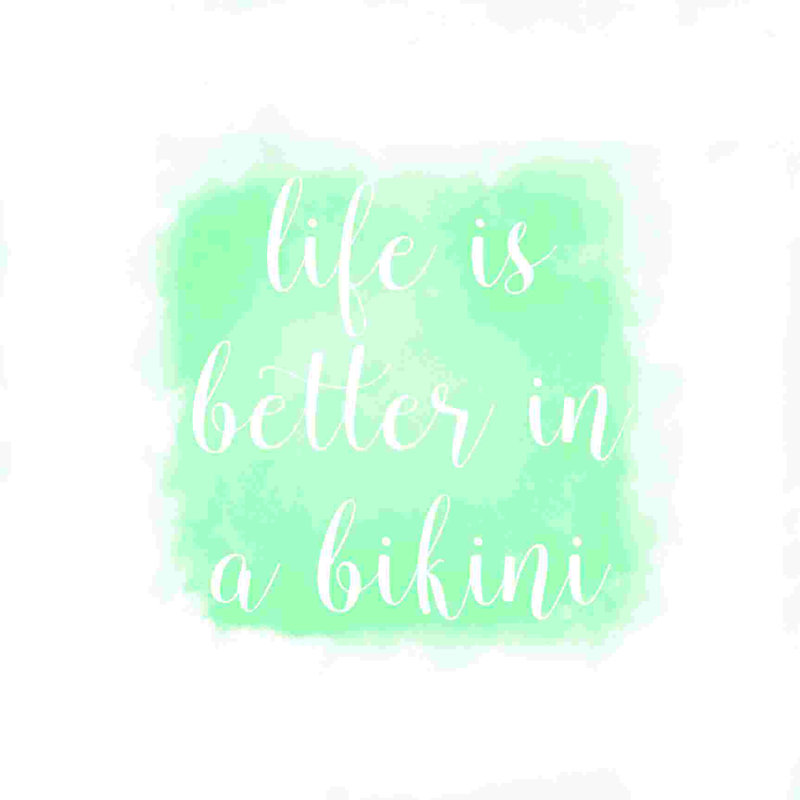" Life Better Bikini ", 36" H x 36" W  