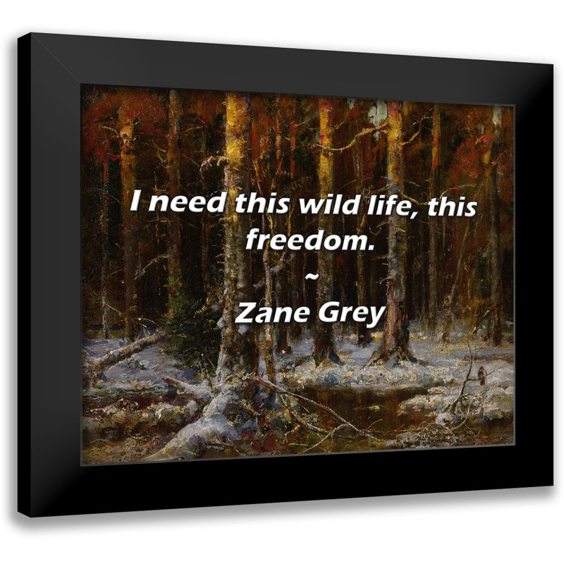 Citation de Zane Gray: J'ai besoin de cette vie sauvage, de cette liberté.
