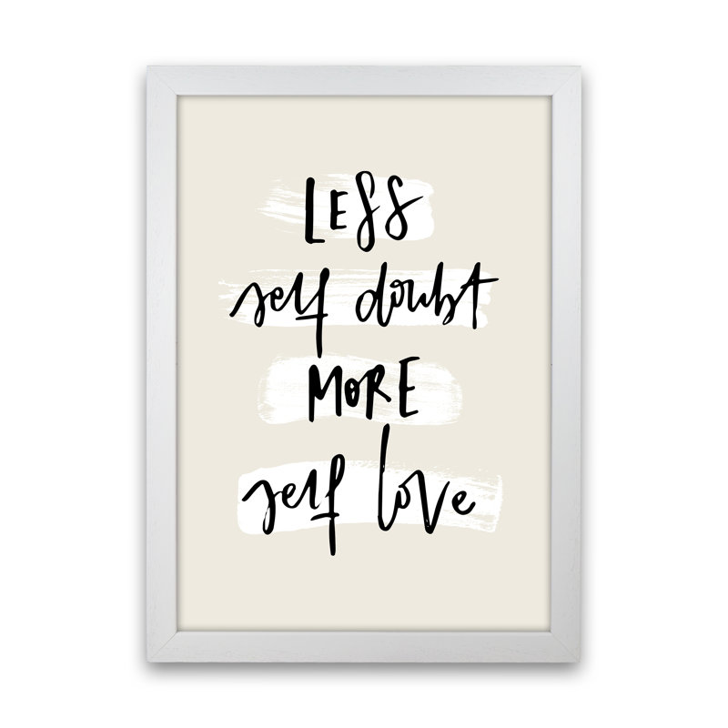 Less Selfdoubt More Selflove by Planeta444 - Print, 34cm H x 25cm W x 3cm D, White Framed