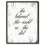 She Believed She pourrait So She Did - Reproduction d'art textuel sur toile encadrée-29513997